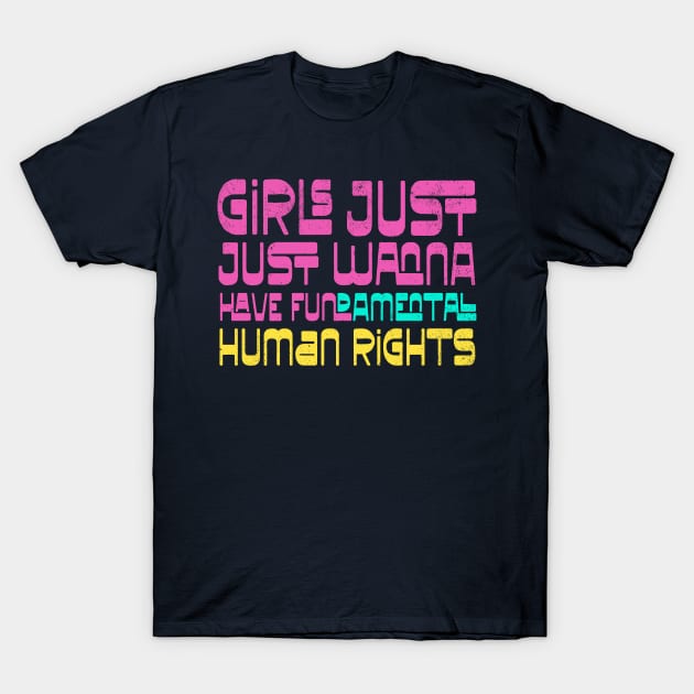 Girls Just Wanna Have Human Rights T-Shirt by kg07_shirts